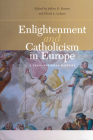 Enlightenment and Catholicism in Europe: A Transnational History By Jeffrey D. Burson (Editor), Ulrich L. Lehner (Editor) Cover Image