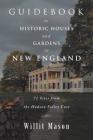 Guidebook to Historic Houses and Gardens in New England: 71 Sites from the Hudson Valley East By Willit Mason Cover Image