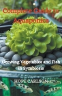 Complete Guide to Aquaponics Growing Vegetables and Fish in Symbiosis By Hope Carlson Cover Image