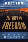 The Road to Freedom: How to Win the Fight for Free Enterprise By Arthur C. Brooks Cover Image