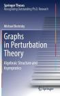 Graphs in Perturbation Theory: Algebraic Structure and Asymptotics (Springer Theses) By Michael Borinsky Cover Image
