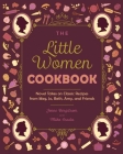 The Little Women Cookbook: Novel Takes on Classic Recipes from Meg, Jo, Beth, Amy and Friends By Jenne Bergstrom, Miko Osada Cover Image