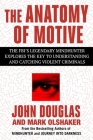 The Anatomy of Motive: The FBI's Legendary Mindhunter Explores the Key to Understanding and Catching Violent Criminals Cover Image
