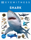 Shark: Dive into the fascinating world of sharks  - from the tiny dwarf dogfish to the ferocious great white (DK Eyewitness) Cover Image