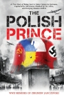 The Polish Prince: A True WW2 Story of A Teenage Holocaust Witness Cover Image