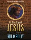 The Last Days of Jesus: His Life and Times By Bill O'Reilly, William Low (Illustrator) Cover Image
