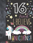 16 And I Believe In Unicorns: Unicorn Sudoku Puzzle Book Gift For Girls 16 Years Old - Easy Beginners Activity Puzzle Book For Those On The Sudoku P By Not So Boring Sudoku Cover Image