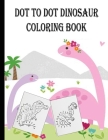 dot to dot dinosaur coloring book: dinosaur dot to dot coloring book for kids ages 3-5 4-8 6-8 8-12 Activity. dot to dot dinosaur coloring and activit By Oussama Zinaoui Cover Image