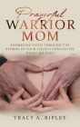 Prayerful Warrior Mom: Embracing Faith Through the Storms of Your Child's Congenital Heart Journey Cover Image