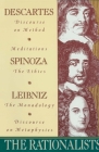 The Rationalists: Descartes: Discourse on Method & Meditations; Spinoza: Ethics; Leibniz: Monadology & Discourse on Metaphysics Cover Image