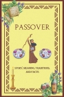 Passover Story, Meaning, Traditions, and Facts: Unveiling the Tapestry of Jewish holiday: A Comprehensive Exploration of this celebration Cover Image