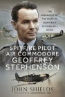 Spitfire Pilot Air Commodore Geoffrey Stephenson: The Biography of the Pilot of Duxford's Spitfire Mk.I N3200 Cover Image