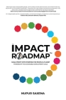 The IMPACT Roadmap: Scale Profit with Purpose for People and Planet(TM). Powered by the Sustainable Development Goals. By Nupur Saxena Cover Image