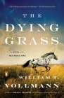 The Dying Grass: A Novel of the Nez Perce War By William T. Vollmann Cover Image