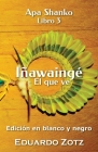 Iñawaingé - El que ve: Edición en Blanco y Negro By Eduardo Zotz, Eduardo Zotz (Translator), Erik Istrup (Cover Design by) Cover Image