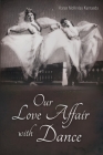 Our Love Affair with Dance By Karen M. Kurnaedy Cover Image