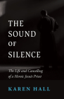 The Sound of Silence: The Life and Cancelling of a Heroic Jesuit Priest Cover Image
