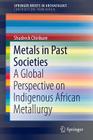 Metals in Past Societies: A Global Perspective on Indigenous African Metallurgy Cover Image