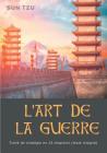 L'Art de la guerre: Traité de stratégie en 13 chapitres (texte intégral) By Sun Tzu, Sun Tsé Cover Image