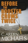 Before the Rooster Crows Twice: A Novel Inspired by True Events By C. Arden Michaels Cover Image