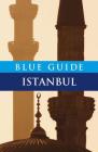 Blue Guide Istanbul: Sixth Edition (Travel Series) By John Freely Cover Image