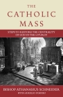The Catholic Mass: Steps to Restore the Centrality of God in the Liturgy By Bishop Athanasius Schneider, Aurelio Porfiri Cover Image
