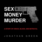 Sex Money Murder Lib/E: A Story of Crack, Blood, and Betrayal Cover Image