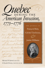 Quebec During the American Invasion, 1775-1776: The Journal of Francois Baby, Gabriel Taschereau, and Jenkin Williams By Michael P. Gabriel (Editor), S. Pascale Vergereau-Dewey (Editor) Cover Image