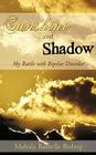 Sunshine and Shadow: My Battle with Bipolar Disorder By Mahala Busselle Bishop Cover Image
