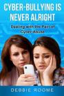 Cyber-Bullying is Never Alright: Dealing with the pain of cyber-abuse By Debbie Roome Cover Image