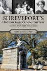 Shreveport's Historic Greenwood Cemetery: Echoes in Granite and Marble (Landmarks) By Gary Joiner Cover Image