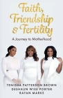 Faith, Friendship & Fertility By Tenisha Patterson Brown, Deshaun Wise Porter, Rayan Marks Cover Image