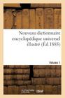 Nouveau Dictionnaire Encyclopédique Universel Illustré. Vol. 1, A-Char: : Répertoire Des Connaissances Humaines (Generalites) Cover Image