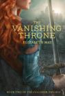 The Vanishing Throne: Book Two of the Falconer Trilogy (Young Adult Books, Fantasy Novels, Trilogies for Young Adults) By Elizabeth May Cover Image