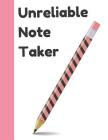 Unreliable Note Taker: Funny Pencil Quote College Ruled Composition Writing Notebook Cover Image