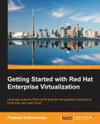 Getting Started with Red Hat Enterprise Virtualization By Pradeep Subramanian Cover Image