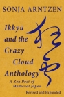 Ikkyū and the Crazy Cloud Anthology: A Zen Poet of Medieval Japan (Quirin Pinyin Updated Editions (Qpue)) By Sonja Arntzen Cover Image