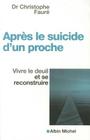 Après Le Suicide d'Un Proche: Vivre Le Deuil Et Se Reconstruire (Dans la Meme Collection #4) By Dr Christophe Faure Cover Image