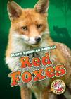 Red Foxes (North American Animals) By Megan Borgert-Spaniol Cover Image