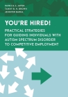 You're Hired!: Practical Strategies for Guiding Individuals with Autism Spectrum Disorder to Competitive Employment By Patricia S. Arter, Tammy B. H. Brown, Jennifer Barna Cover Image