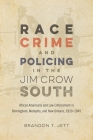 Race, Crime, and Policing in the Jim Crow South: African Americans and Law Enforcement in Birmingham, Memphis, and New Orleans, 1920-1945 (Making the Modern South) By Brandon T. Jett, David Goldfield (Editor) Cover Image