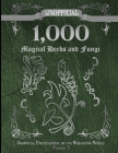 Unofficial 1,000 Magical Herbs and Fungi: Unofficial Encyclopedia of the Wizarding World - Volume 3 By James a. C. Muggleton Cover Image