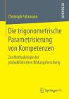 Die Trigonometrische Parametrisierung Von Kompetenzen: Zur Methodologie Der Probabilistischen Bildungsforschung By Christoph Fuhrmann Cover Image
