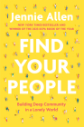 Find Your People: Building Deep Community in a Lonely World By Jennie Allen Cover Image