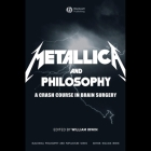 Metallica and Philosophy: A Crash Course in Brain Surgery Cover Image