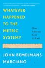 Whatever Happened to the Metric System?: How America Kept Its Feet By John Bemelmans Marciano Cover Image