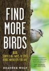 108 Ways to Find More Birds: Surprisingly Effective Secrets to Spotting Birds Everywhere By Heather Wolf Cover Image