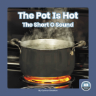 The Pot Is Hot: The Short O Sound By Connor Stratton Cover Image