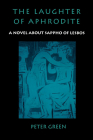 The Laughter of Aphrodite: A Novel about Sappho of Lesbos By Peter Green Cover Image