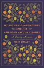 My Russian Grandmother and Her American Vacuum Cleaner: A Family Memoir By Meir Shalev, Evan Fallenberg (Translated by) Cover Image